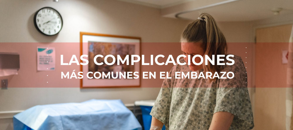 Complicaciones más comunes del embarazo