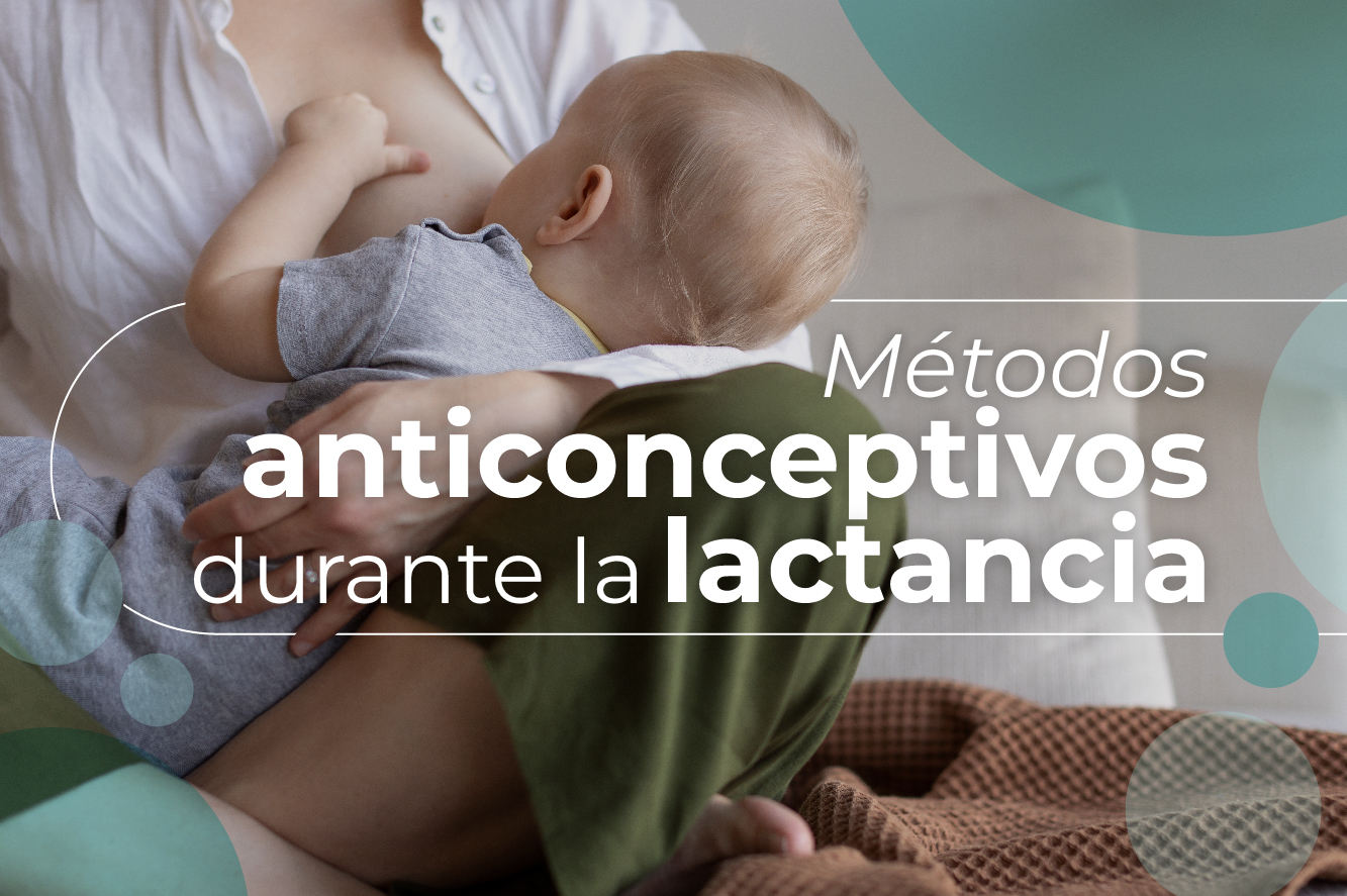 Métodos anticonceptivos durante la lactancia