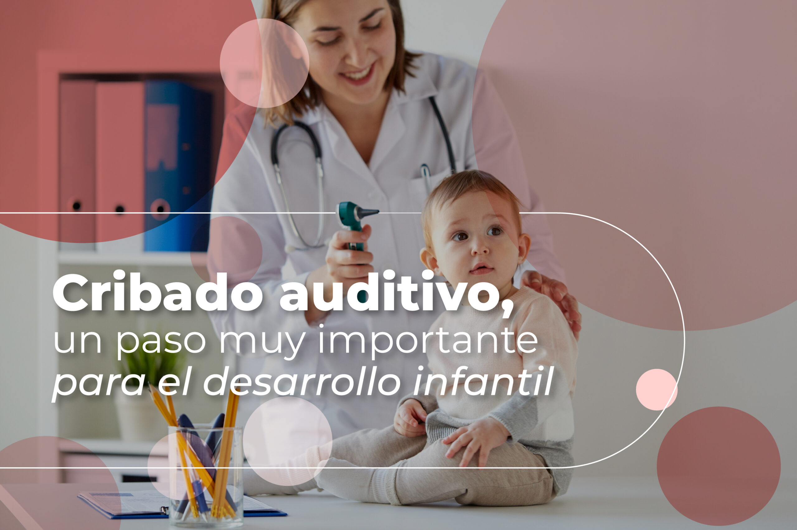 Cribado auditivo: un paso muy importante para el desarrollo infantil